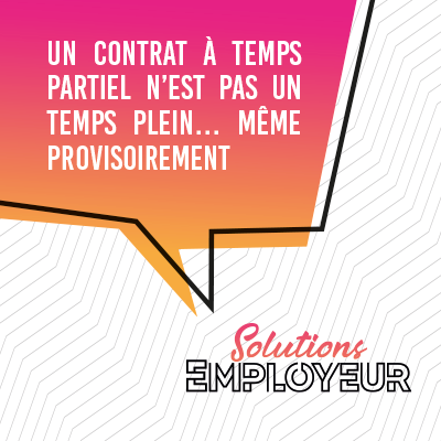 Un contrat à temps partiel n’est pas un temps plein … même provisoirement.