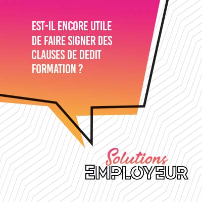 Est-il encore utile de faire signer des clauses de dédit formation ?