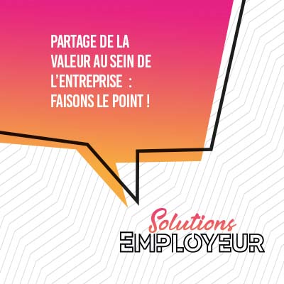 Partage de la valeur au sein de l’entreprise : faisons le point !