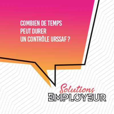 Combien de temps peut durer un contrôle URSSAF ?