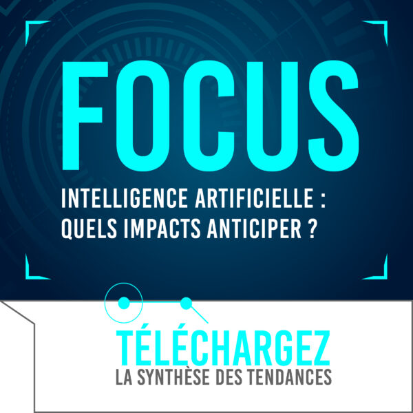 Focus # 10 – Intelligence artificielle : quels impacts anticiper ?