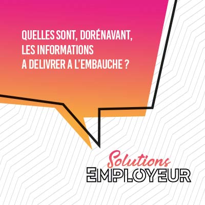 Quelles sont, dorénavant, les informations à délivrer à l’embauche ?