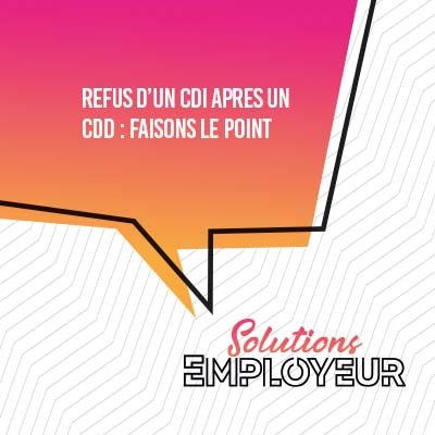 Refus d’un CDI après un CDD : faisons le point