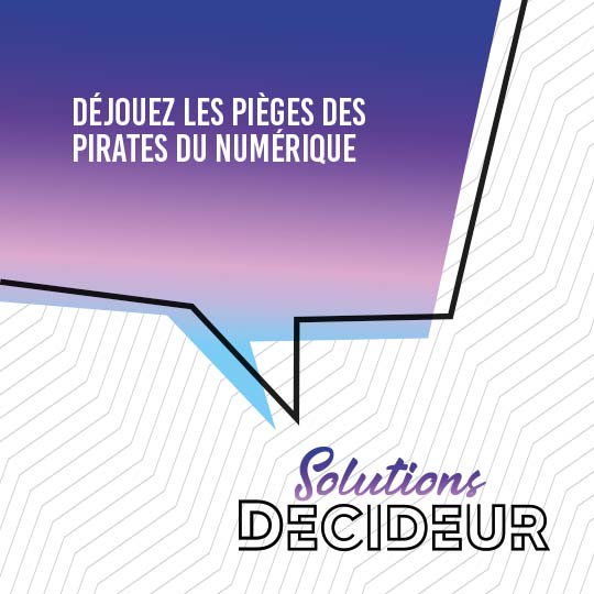 Déjouez les pièges des pirates du numérique