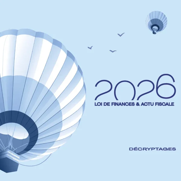 Loi de Finances 2026 : un kit clé en main pour vos clients