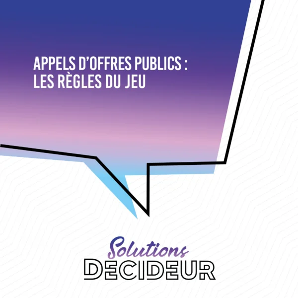 NOUVEAU SOLUTIONS DECIDEUR – APPELS D’OFFRES PUBLICS : LES REGLES DU JEU